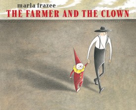 Marla Frazee - THE FARMER AND THE CLOWN