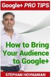 How to Bring Your Audience to Google Plus by Stephan Hovnanian