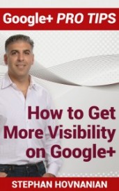 How to Get More Visibility on Google Plus by Stephan Hovnanian
